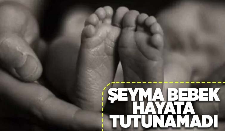 5 aylık Şeyma bebek hayatını kaybetti