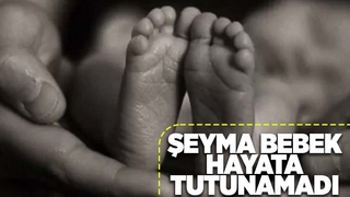 5 aylık Şeyma bebek hayatını kaybetti