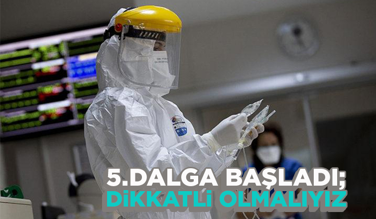 5. dalga başladı; Dikkatli olmalıyız