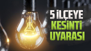 5 ilçeye kesinti uyarısı