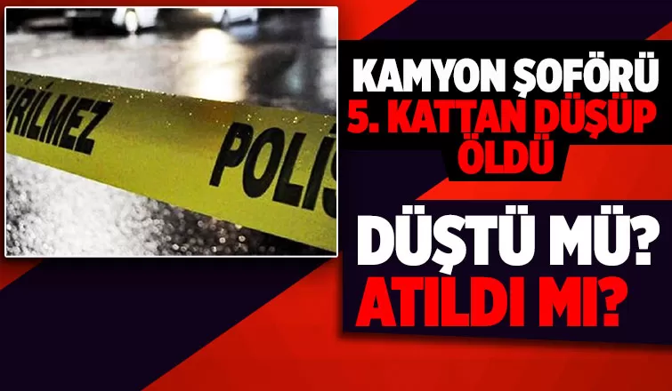 5. kattan düşen kamyon şoförü öldü