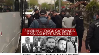 5 kişi hayatını kaybetmişti, kanlı çatışmanın şüphelileri adliyeye sevk edildi