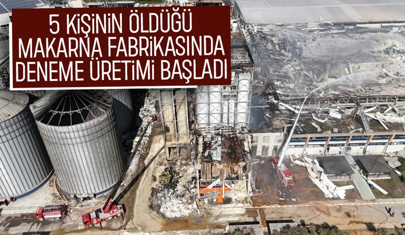 5 kişi ölmüştü, o fabrikada deneme üretimi başladı