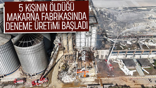 5 kişi ölmüştü, o fabrikada deneme üretimi başladı
