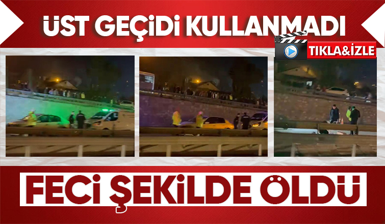 50 metre uzaklıktaki üst geçidi kullanmadı Kazada öldü