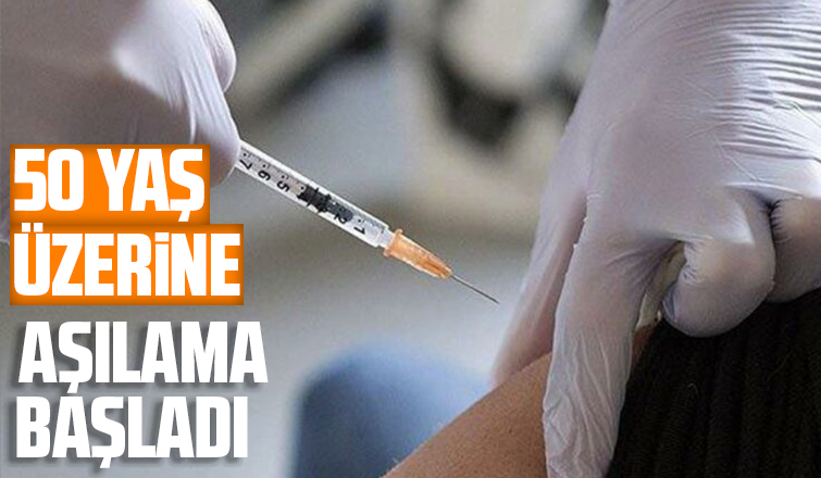 50 yaş üzerine aşılama başladı