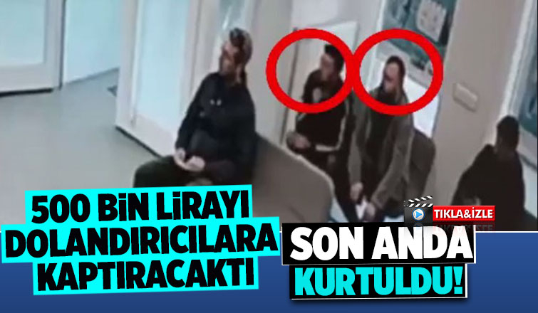 500 bin lirayı dolandırıcılara kaptıracaktı!