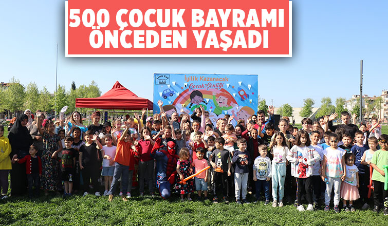 500 çocuk bayramı önceden yaşadı