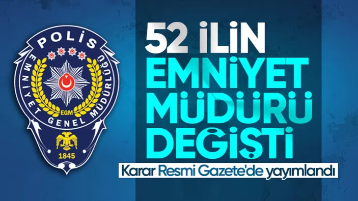 52 ile emniyet müdürü atama kararı Resmi Gazete'de