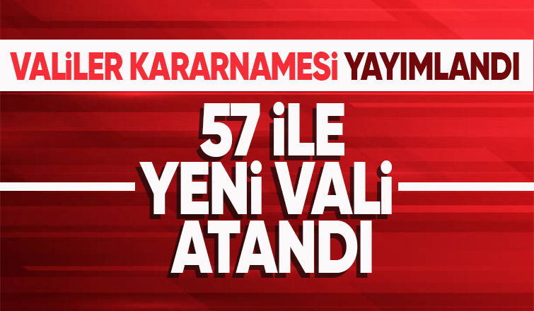 57 ile vali ataması kararı Resmi Gazete'de yayımlandı