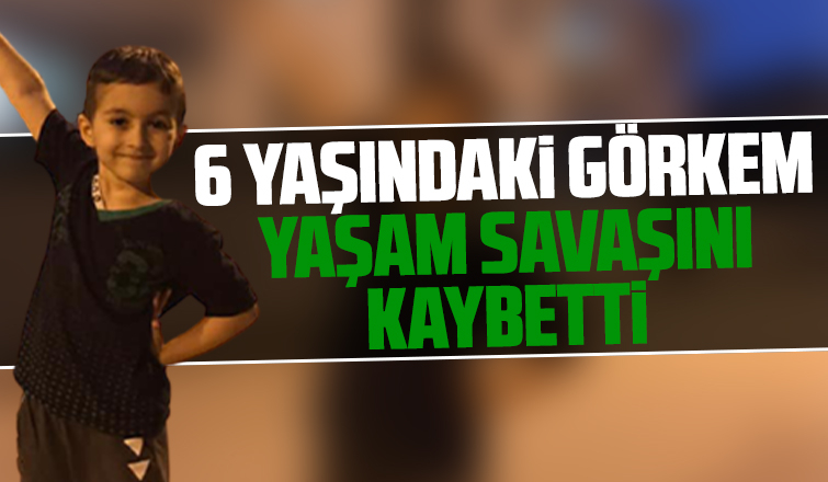 6 yaşındaki Görkem'den acı haber