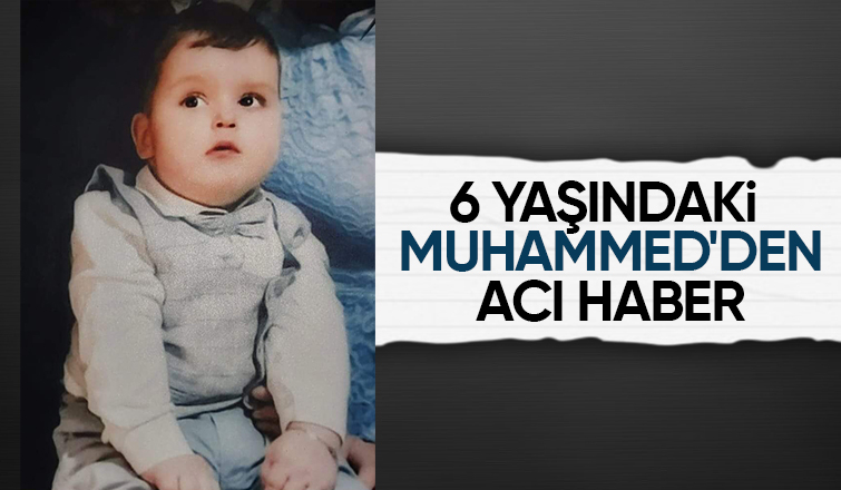 6 yaşındaki Muhammed hayatını kaybetti