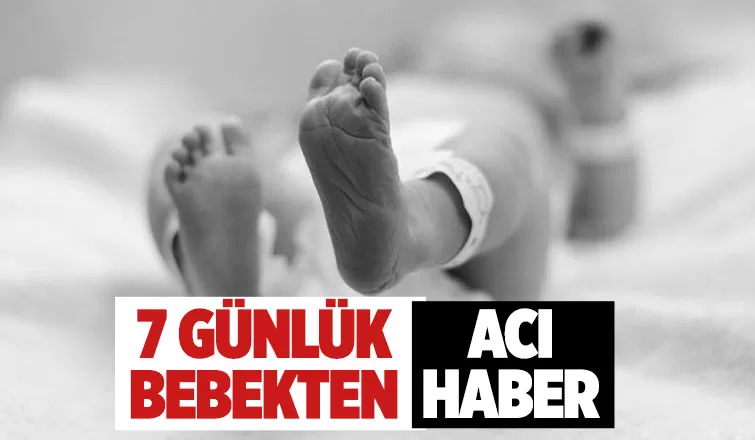 7 günlük bebek hayata tutunamadı