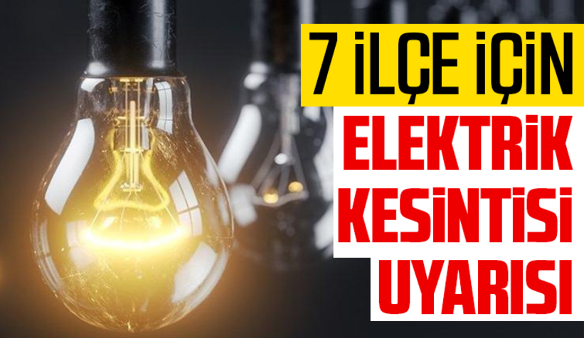 7 İlçeye elektrik kesintisi uyarısı