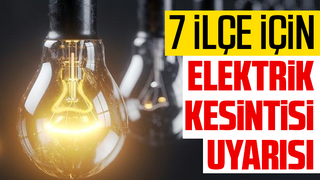 7 İlçeye elektrik kesintisi uyarısı