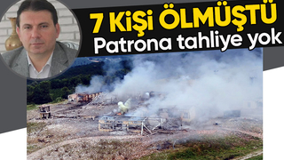 7 kişi ölmüştü tahliyesini istedi