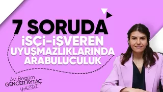 7 SORUDA İŞÇİ-İŞVEREN UYUŞMAZLIKLARINDA ARABULUCULUK