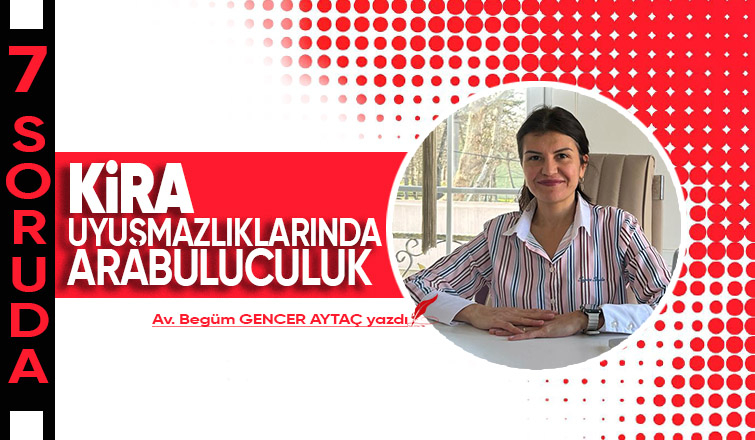 7 SORUDA KİRA UYUŞMAZLIKLARINDA ARABULUCULUK