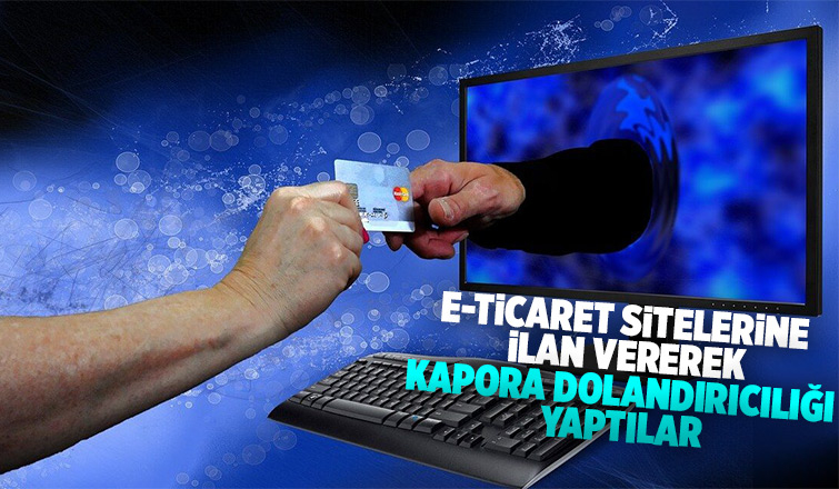 71 kişiyi kapora adı altında dolandırdılar