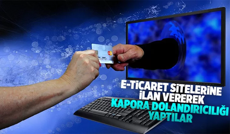 71 kişiyi kapora adı altında dolandırdılar