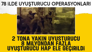 78 ilde uyuşturucuya büyük darbe