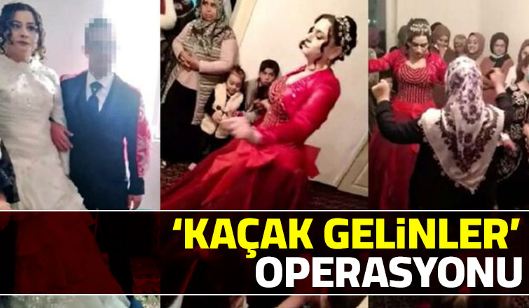 8 şehirde kaçak gelinler operasyonu