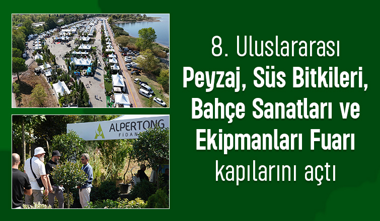 8. Uluslararası Peyzaj, Süs Bitkileri Fuarı kapılarını açtı