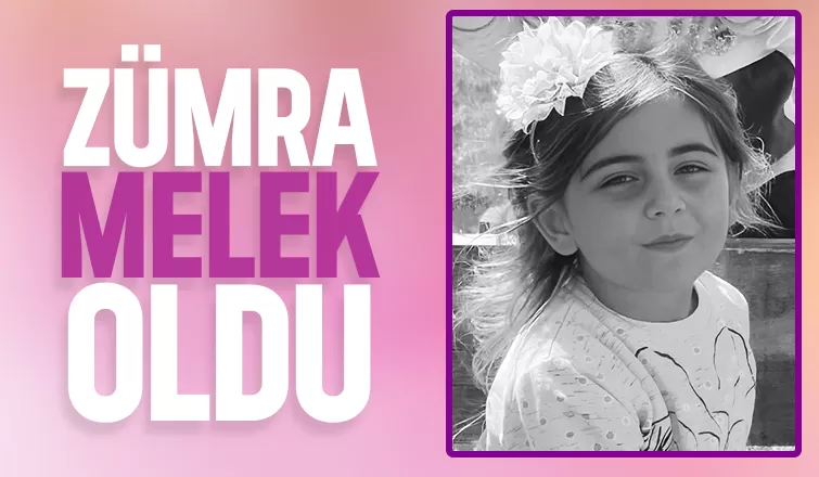 8 yaşındaki Zümra yaşam savaşını kaybetti