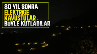 80 yıl sonra elektriğe kavuştular