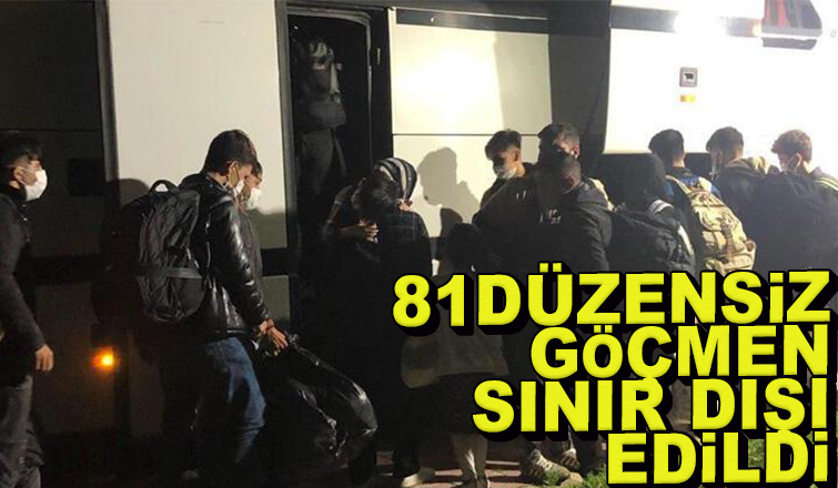 81 düzensiz göçmen sınır dışı edildi