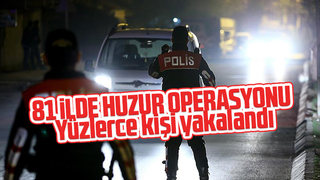 81 ilde huzur operasyonu