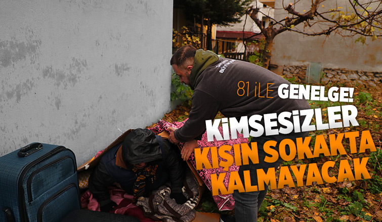 81 ile genelge gönderildi; Sokakta kimse kalmayacak.