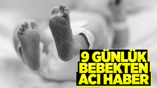 9 günlük bebek hayata tutunamadı