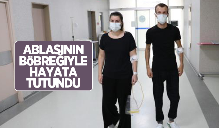 Ablasının böbreğiyle sağlığına kavuştu