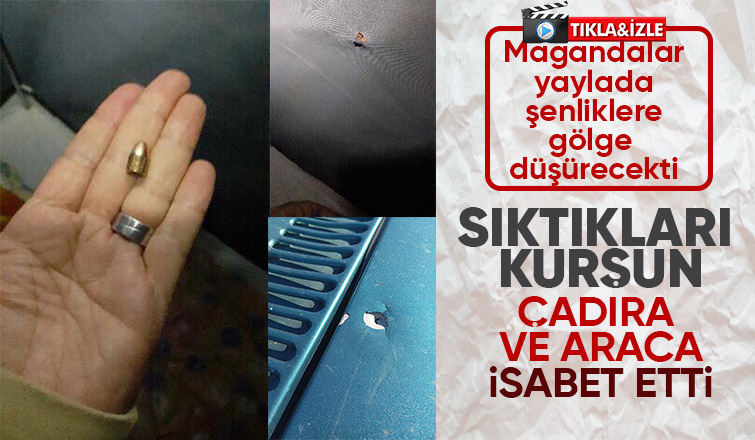 Acelle Yaylası'nda magandalar korku saçtı