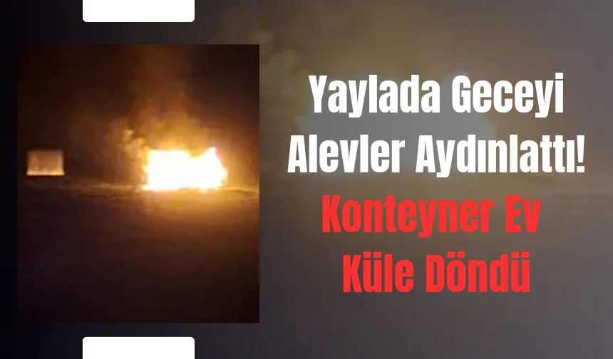 Acelle Yaylasında Esrarengiz Yangın! Alevler Geceyi Aydınlattı 