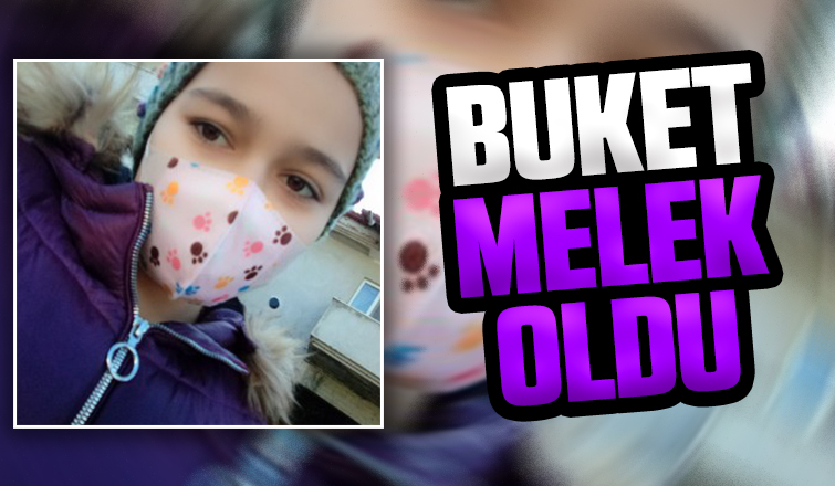 Acı haber; Buket yaşam savaşını kaybetti