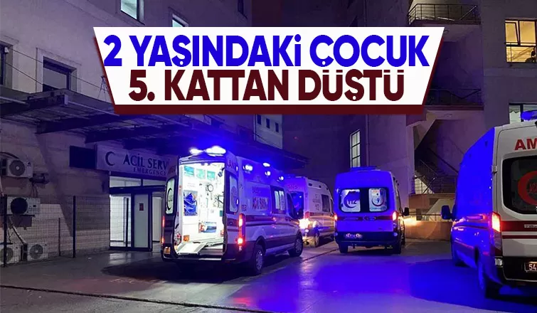 Acı olay 5. kattan düşen çocuk ağır yaralı