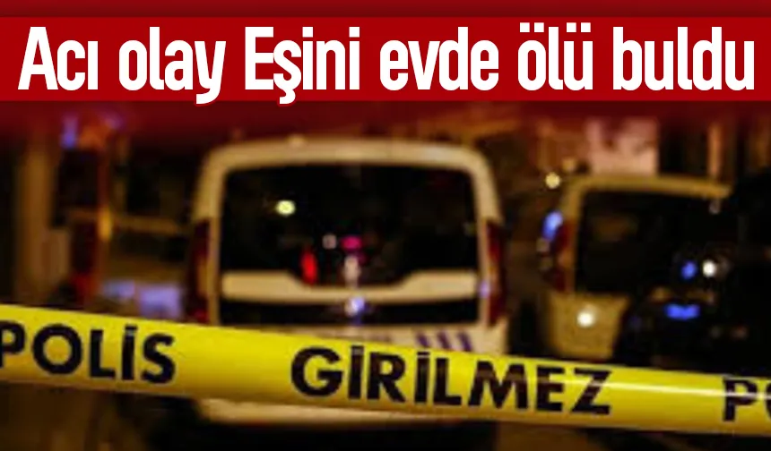 Acı olay, Eşini ölü buldu