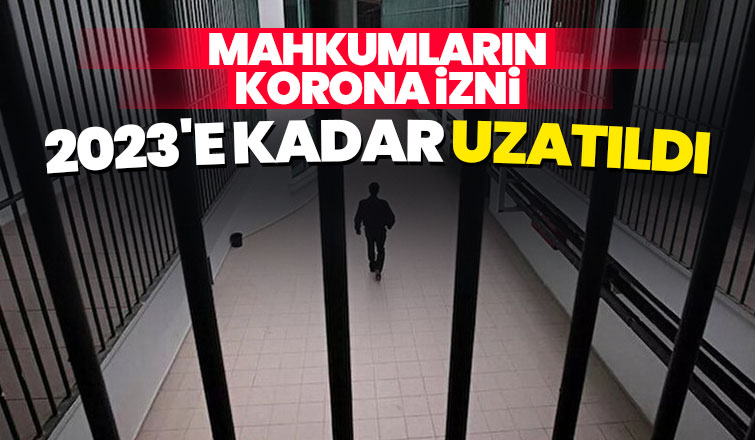 Açık cezaevlerindeki izinler 2023'e kadar uzatıldı