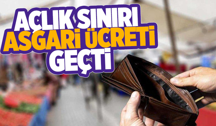 Açlık sınırı asgari ücreti geçti