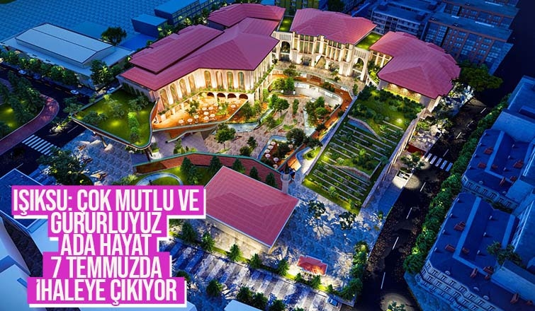 Ada Hayat Projesi 7 Temmuz'da ihaleye çıkıyor