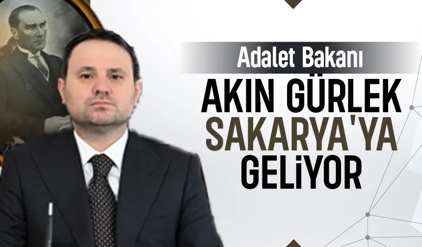 Adalet Bakanı Akın Gürlek Sakarya'ya geliyor
