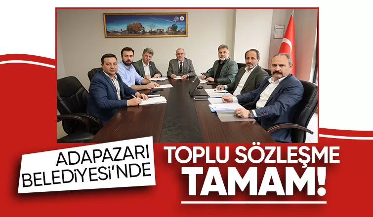 Adapazarı Belediyesi'nde toplu sözleşme imzalandı