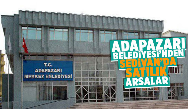 Adapazarı Belediyesi, Serdivan'da arsa satıyor