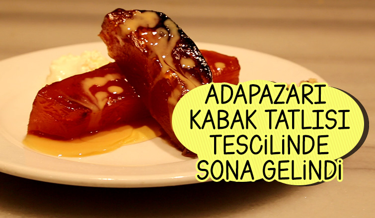 Adapazarı Kabak Tatlısı tescilinde sona gelindi
