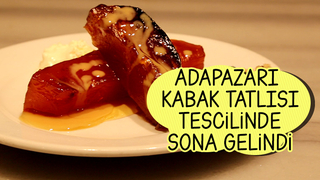 Adapazarı Kabak Tatlısı tescilinde sona gelindi