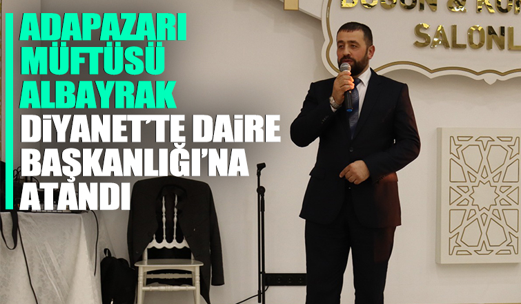 Adapazarı Müftüsü Hamit Albayrak Daire Başkanı oldu
