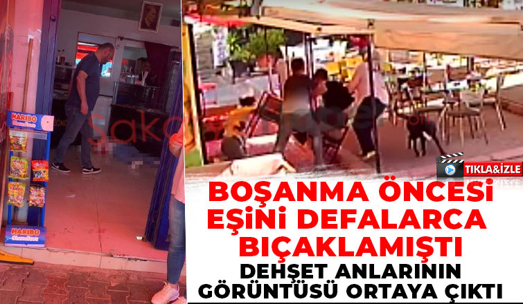 Kocanın eşini defalarca bıçakladığı olayın kamera görüntüleri ortaya çıktı