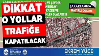 Adapazarı'nda o yollar trafiğe kapanacak
